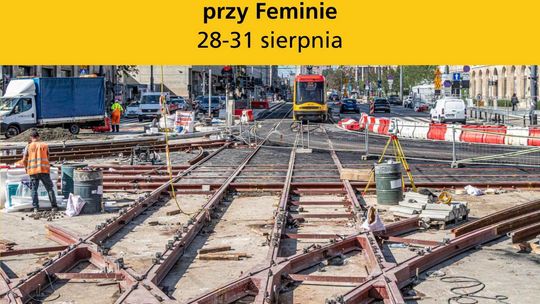 Finał prac przy kinie „Femina”. Zamknięte skrzyżowanie i objazdy autobusów
