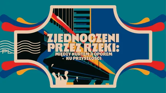 Warszawa gospodarzem międzynarodowej debaty o rzekach. „United by Rivers” już we wrześniu.