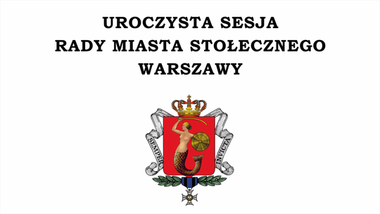 Warszawa uhonoruje zasłużonych. Uroczysta sesja Rady Miasta.