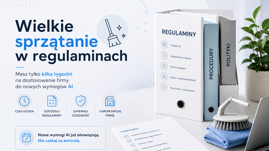 Wielkie sprzątanie w regulaminach. Masz tylko kilka tygodni na dostosowanie firmy do nowych wymogów AI