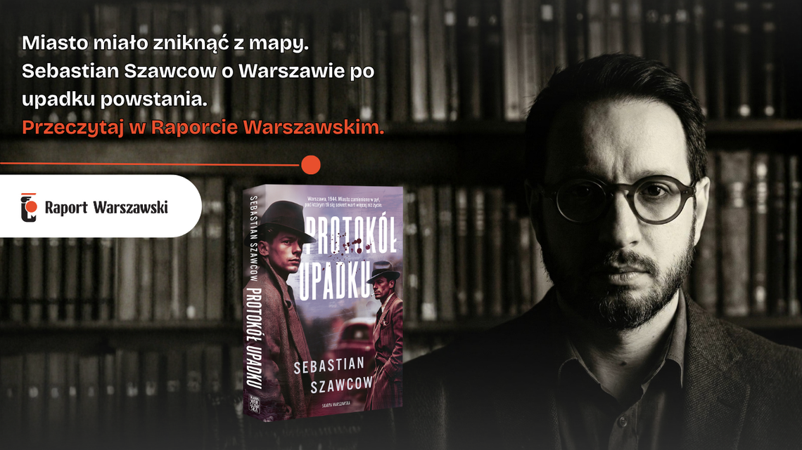 Miasto miało zniknąć z mapy. Sebastian Szawcow opowiada o Warszawie po upadku powstania.