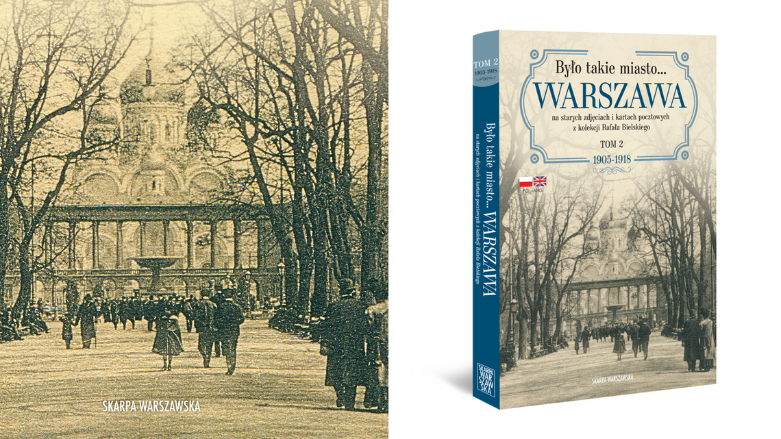 Było takie miasto… Warszawa na starych zdjęciach i kartach pocztowych. Tom 2: 1905–1918.